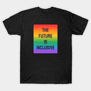 Inclusive Pride - The Future Is Inclusive - Gay Flag Rainbow T-Shirt